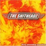 The Shitheadz: Dirty Pounding Gasoline