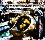 Machine Mass Trio: As Real As Thinking