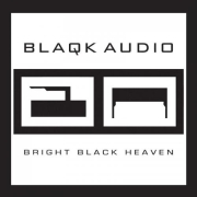 Blaqk Audio: Bright Black Heaven