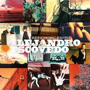 Alejandro Escovedo: Burn Something Beautiful