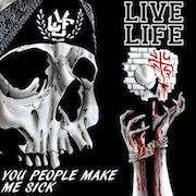 Live Life: You People Make Me Sick