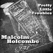 Malcolm Holcombe: Pretty Little Troubles