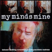 DVD/Blu-ray-Review: My Mind’s Mine - Between Soothing Consolation and Uncontrollable Madness (Re-Release)